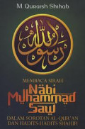 Membaca Sirah Nabi Muhammad SAW: dalam sorotan Al-Quran dan Hadits-hadits Shahih / M. Quraish Shihab