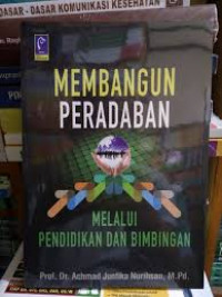 Membangun peradaban melalui pendidikan dan bimbingan / Ahmad Juntika Nurihsan