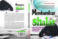 Membumikan Shalat : Aktualisasi Makna Shalat dalam Kehidupan / Ahmad Zacky El-Shafa