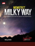 Memotret milky way : kiat mendapatkan foto bima sakti dan star trail yang menawan / Wahyu Widhi