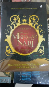 Menalar Sabda Nabi: Menerapkan Metode Kritik Matan dalam Studi Hadis / Shalahuddin bin Ahmad al-Adlabi