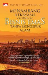 Menambang Kekayaan Dari Bisnis Emas Tanpa Mengeruk Alam / Frento T.Suharto