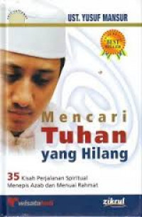 Mencari Tuhan yang Hilang: 35 Kisah Perjalanan Spritual Menepis Azab dan Menuai Rahmat / Yusuf Mansur