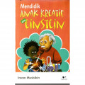 Mendidik Anak Kretaif ala Einstein / Imam Musbikin