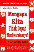 Mengapa Kita Tidak Dapat Membicarakannya ( Why Can't We Talk ) / Michelle L. Trujillo