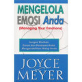 Mengelola Emosi Anda : Jangan Biarkan Emosi dan Perasaan Anda Mengendalikan Hidup Anda / Joyce Meyer