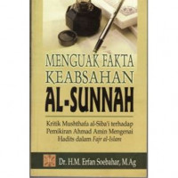 Menguak Fakta Keabsahan Al Sunnah : Kritik Mushthafa Al Siba'i Terhadap Pemikiran Ahmad Amin Mengenai Hadits dalam Fajr al-Islam / M. Erfan Soebahar