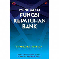 Menguasai fungsi kepatuhan Bank / Ikatan Bankir Indonesia