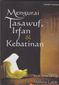 Mengurai Tasawuf, Irfan dan Kebatinan : sebuah pengantar / Muhsin Labib