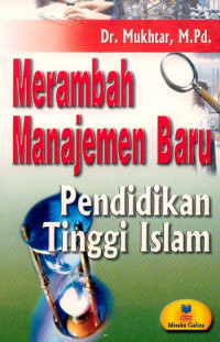 Merambah Manajemen Baru Pendididkan Tinggi Islam / Mukhtar