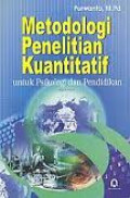 Metodologi Penelitian Kuantitatif: untuk psikologi dan pendidikan / Purwanto