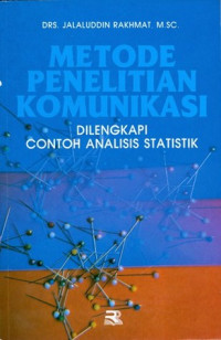 Metode penelitian Komunikasi : Dilengkapi Contoh Analisis Statistik / Jalaluddin Rakhmat