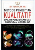 Metode Penelitian Kualitatif dalam Pendidikan dan Bimbingan Konseling: Pendekatan Praktis untuk Penelitian Pemula dan Dilengkapi Dengan Contoh Transkrip Hasil Wawancara Serta Model Penyajian Data / Tohirin