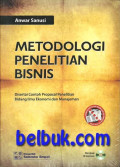 Metodologi Penelitian Bisnis: disertai contoh proposal penelitian bidang ilmu ekonomi dan manajemen / Anwar Sanusi