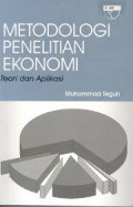 Metodologi Penelitian Ekonomi: Teori dan Aplikasi / Muhammad Teguh