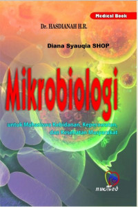 Mikrobiologi untuk Mahasiswa Kebidanan, Keperawatan, dan Kesehatan Masyarakat / Hasdianah
