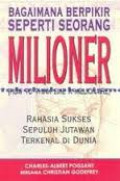 Bagaimana Berpikir Seperti Seorang Milioner (How to Think Like A Millionaire) : Rahasia Sukses Sepuluh Jutawan Terkenal di Dunia  / Charles-Albert Poissant
