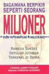 Bagaimana Berpikir Seperti Seorang Milioner (How to Think Like A Millionaire) : Rahasia Sukses Sepuluh Jutawan Terkenal di Dunia  / Charles-Albert Poissant