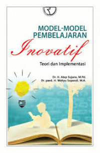 Model-model pembelajaran inovatif teori dan implementasi / Atep Sujana, Peed Wahyu Sopandi