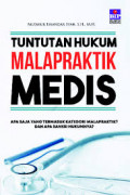 Tuntutan Hukum Malapraktik Medis : Apa saja yang termasuk kategori malapraktik? dan sanksi hukumnya? / Mudakir Iskandar Syah