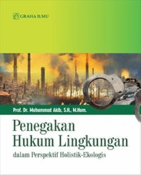 Penegakan Hukum Lingkungan : Dalam perspektif Holististik-Ekologis