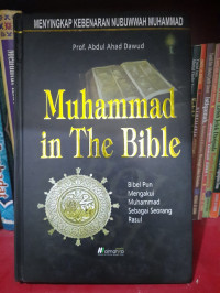 Muhammad in The Bible: Bibel pun Mengakui Muhammad Sebagai Seorang Rasul / Abdul Ahad Dawud