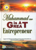 Muhammad saw is a Great Entrepreneur: Segala Hal Praktis dan Gamblang tentang Sukses Rasulullah saw dalam Kemandirian serta Bisnis / Muslim Kelana