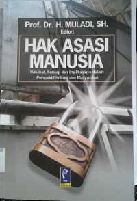 Hak Asasi Manusia: hakekat, konsep dan implikasinya dalam perspektif hukum dan masyarakat / Muladi (Editor)