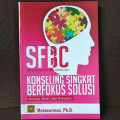 SFBC (Solution- Focused Brief Counseling) konseling singkat berfokus solusi : konsep, riset, dan prosedur / Mulawarman