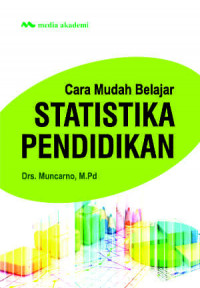 Cara Mudah Belajar Statistika Pendidikan / Muncarno