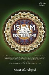 Islam Tanpa Ekstremisme : Potret seorang muslim untuk kebebasan / Mustafa Akyol