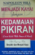 Menjadi Kaya! dengan Kedamaian Pikiran (Grow Rich! with Peach of Mind) / Napoleon Hill