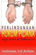 Perlindungan Hukum Pidana bagi Anak di Indonesia / Nashriana