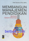 Membangun Manajemen Pendidikan Berbasis Sistem Informasi / Ondi Saondi
