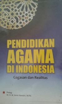Pendidikan Agama di indonesia : gagasan dan relitas / Nunu Ahmad An-Nahidi