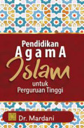 Pendidikan Agama Islam : Untuk Perguruan Tinggi / Mardani
