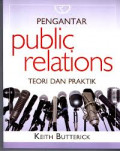 Pengantar Public Relations : Teori dan Praktik / Keith Butterick