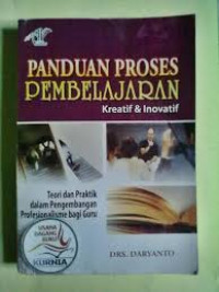 Panduan Proses Pembelajaran : Kreatif Dan Inovatif / Daryanto