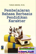 Pembelajaran Bahasa Berbasis Pendidikan Karakter / Yunus Abidin