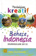 Pembelajaran Kreatif Bahasa Indonesia (Kurikulum 2013) / Heru Kurniawan