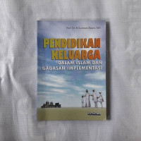 Pendidikan keluarga : dalam islam dan gagasan implementasi / Kamrani Buseri