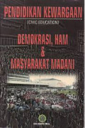 Pendidikan kewargaan (Civic Education) : Demokrasi, HAM dan Masyarakat Madani / A. Ubaidillah [et.al]