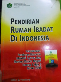 Pendirian Rumah Ibadat di Indonesia: Pelaksanaan Peraturan Bersama Menteri Agama dan Menteri Dalam Negeri Nomor 9 dan 8 Tahun 2006