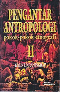 Pengantar Antropologi : Pokok-pokok Etnografi II / Koentjaraningrat