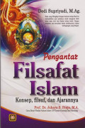 Pengantar FIlsafat Islam : Konsep, Filsuf, dan Ajarannya / Dedi Supriyadi