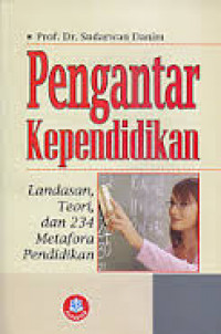 Pengantar Kependidikan: Landasan, Teori, dan 234 Metafora Pendidikan / Sudarwan Danim