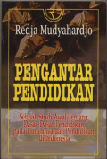 Pengantar Pendidikan : sebuah studi awal tentang dasar-dasar pendidikan pada umumnya dan pendidikan di Indonesia / Redja Mudyahardjo