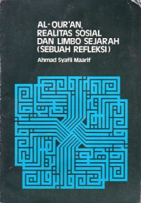 Al-Quran, Realitas Sosial dan Limbo Sejarah (Sebuah Refleksi) / Ahmad Syafii Maarif