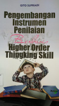 Pengembangan instrumen penilaian berbasis higher order thingking skill / Gito Supriadi