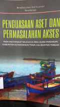 Penguasaan aset dan permasalahan akses  pada masyarakat nelayan didesa ujung pandaran, kabupaten Kotawaringin Timur Kalimantan Tengah/ Benedikta juliantri widi wulandari ; Sisva maryadi